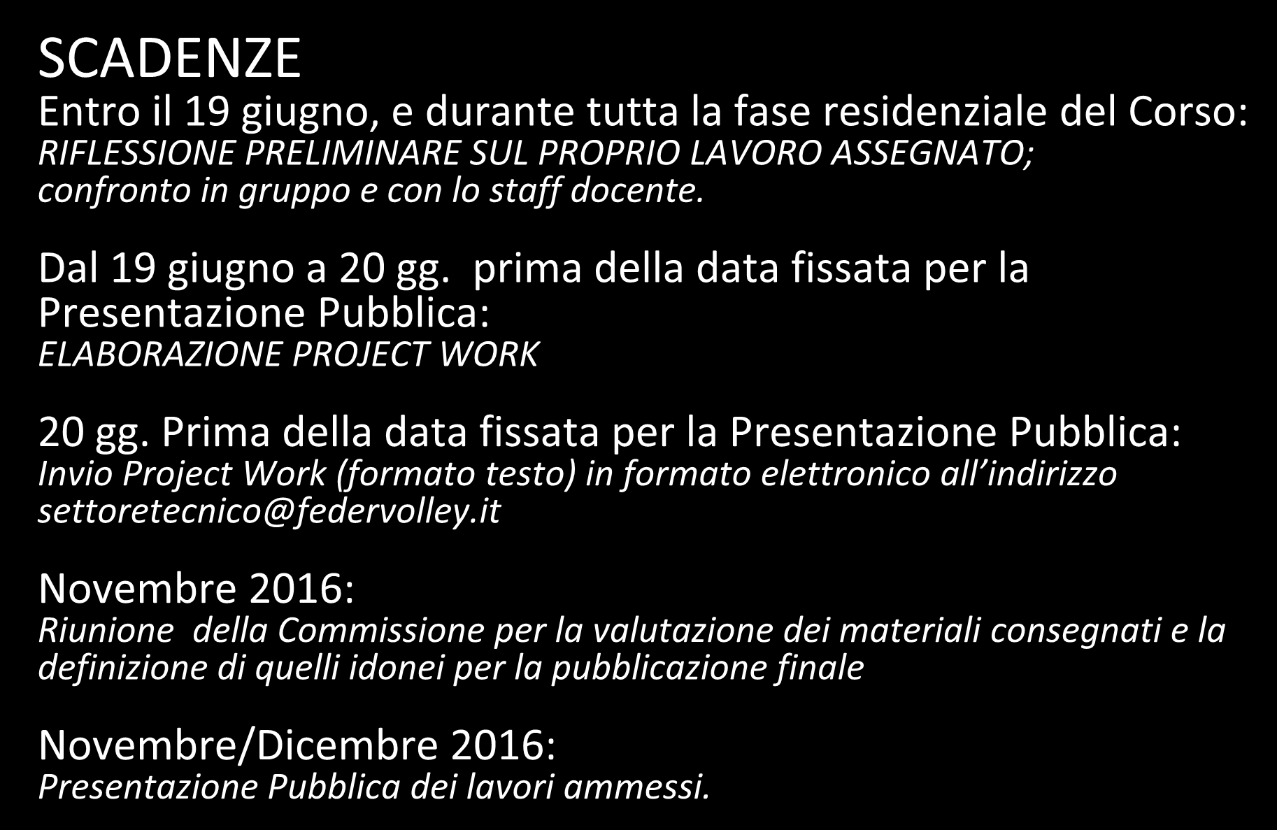 VALUTAZIONE FINALE SCADENZE Entro il 19 giugno, e durante tutta la fase residenziale del Corso: RIFLESSIONE PRELIMINARE SUL PROPRIO LAVORO ASSEGNATO; confronto in gruppo e con lo staff docente.