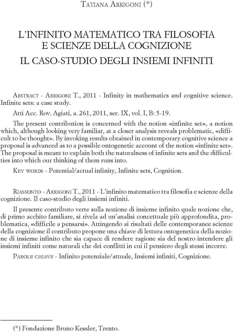 , 2011 - Infinity in mathematics and cognitive science. Infinite sets: a case study. Atti Acc. Rov. Agiati, a. 261, 2011, ser. IX, vol. I, B: 5-19.