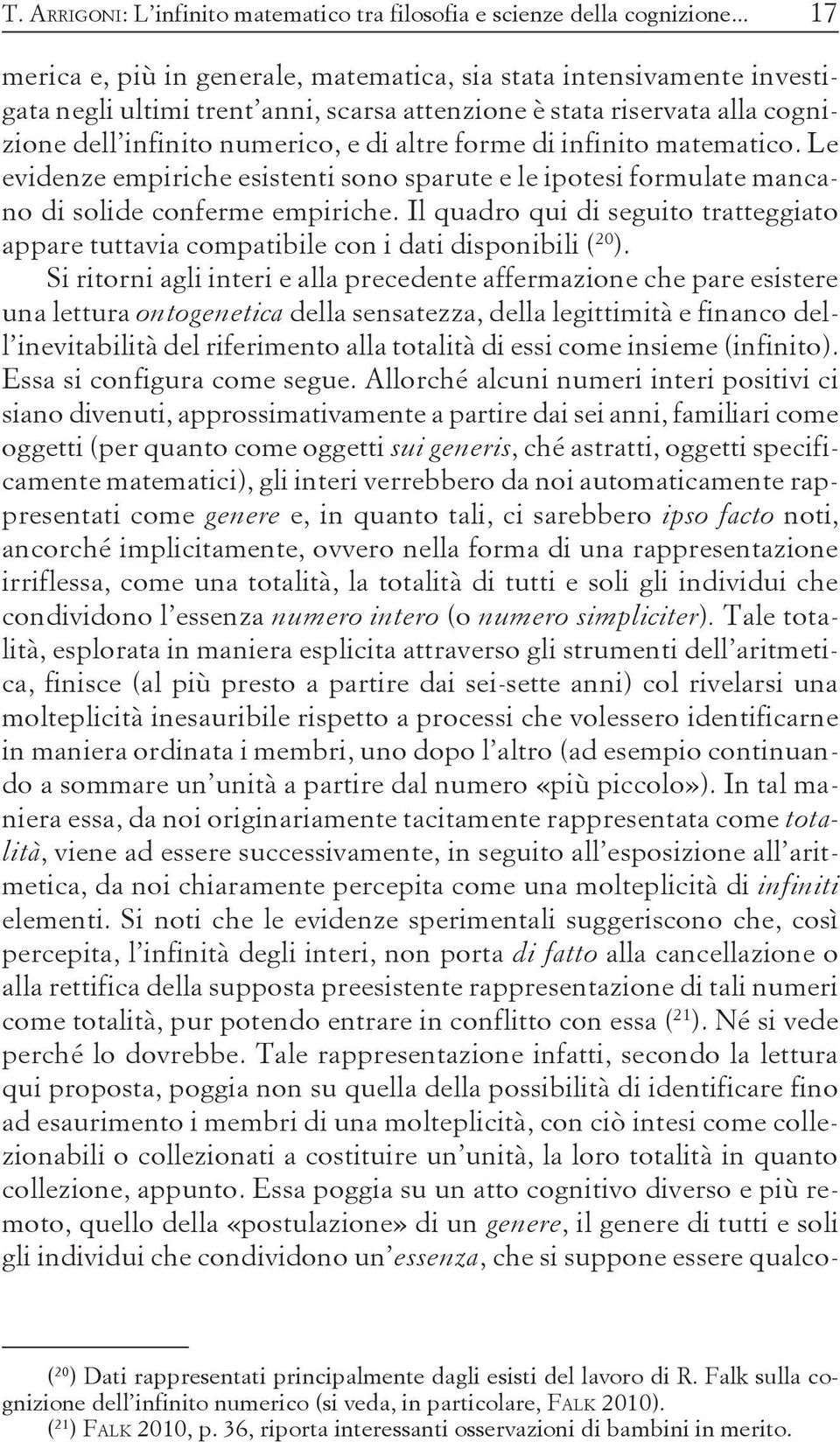 di infinito matematico. Le evidenze empiriche esistenti sono sparute e le ipotesi formulate mancano di solide conferme empiriche.