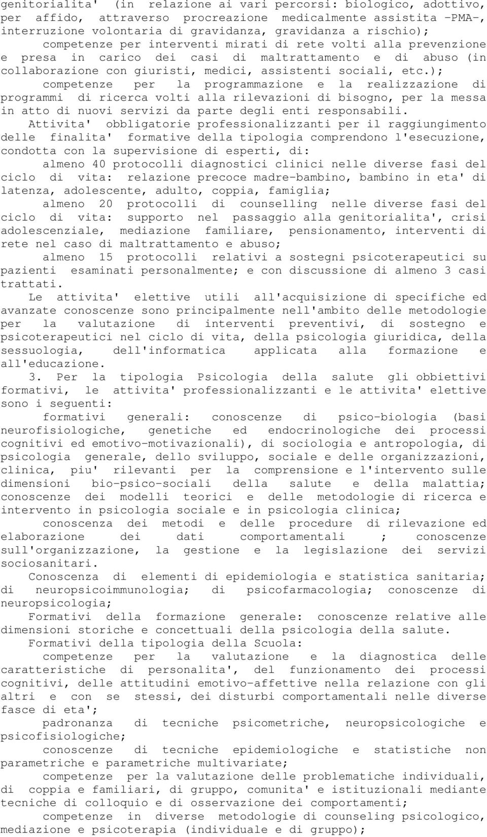 ); competenze per la programmazione e la realizzazione di programmi di ricerca volti alla rilevazioni di bisogno, per la messa in atto di nuovi servizi da parte degli enti responsabili.