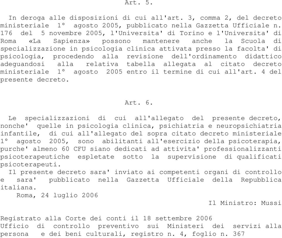 psicologia, procedendo alla revisione dell'ordinamento didattico adeguandosi alla relativa tabella allegata al citato decreto ministeriale 1 agosto 2005 entro il termine di cui all'art.