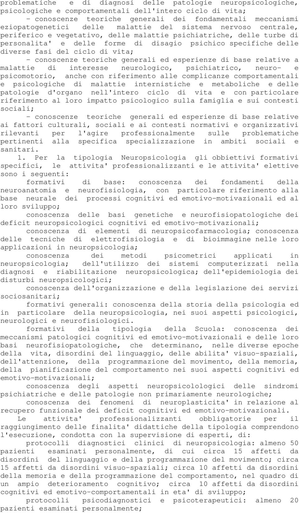 ciclo di vita; - conoscenze teoriche generali ed esperienze di base relative a malattie di interesse neurologico, psichiatrico, neuro- e psicomotorio, anche con riferimento alle complicanze