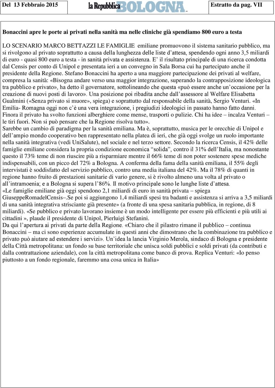 rivolgono al privato soprattutto a causa della lunghezza delle liste d attesa, spendendo ogni anno 3,5 miliardi di euro - quasi 800 euro a testa - in sanità privata e assistenza.