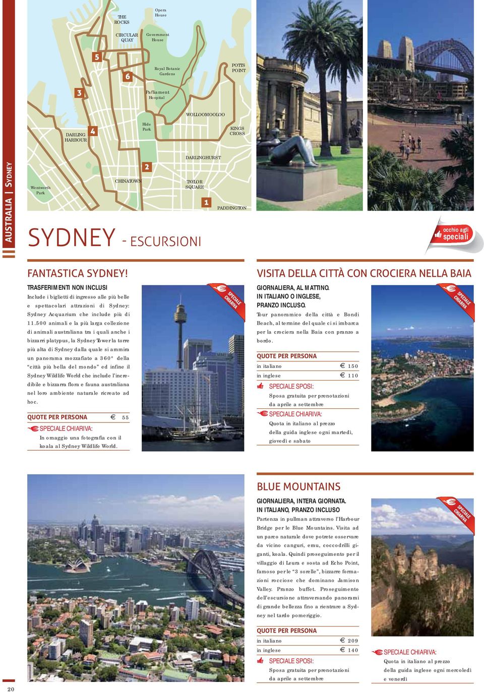 TRASFERIMENTI NON INCLUSI Include i biglietti di ingresso alle più belle e spettacolari attrazioni di Sydney: Sydney Acquarium che include più di 11.