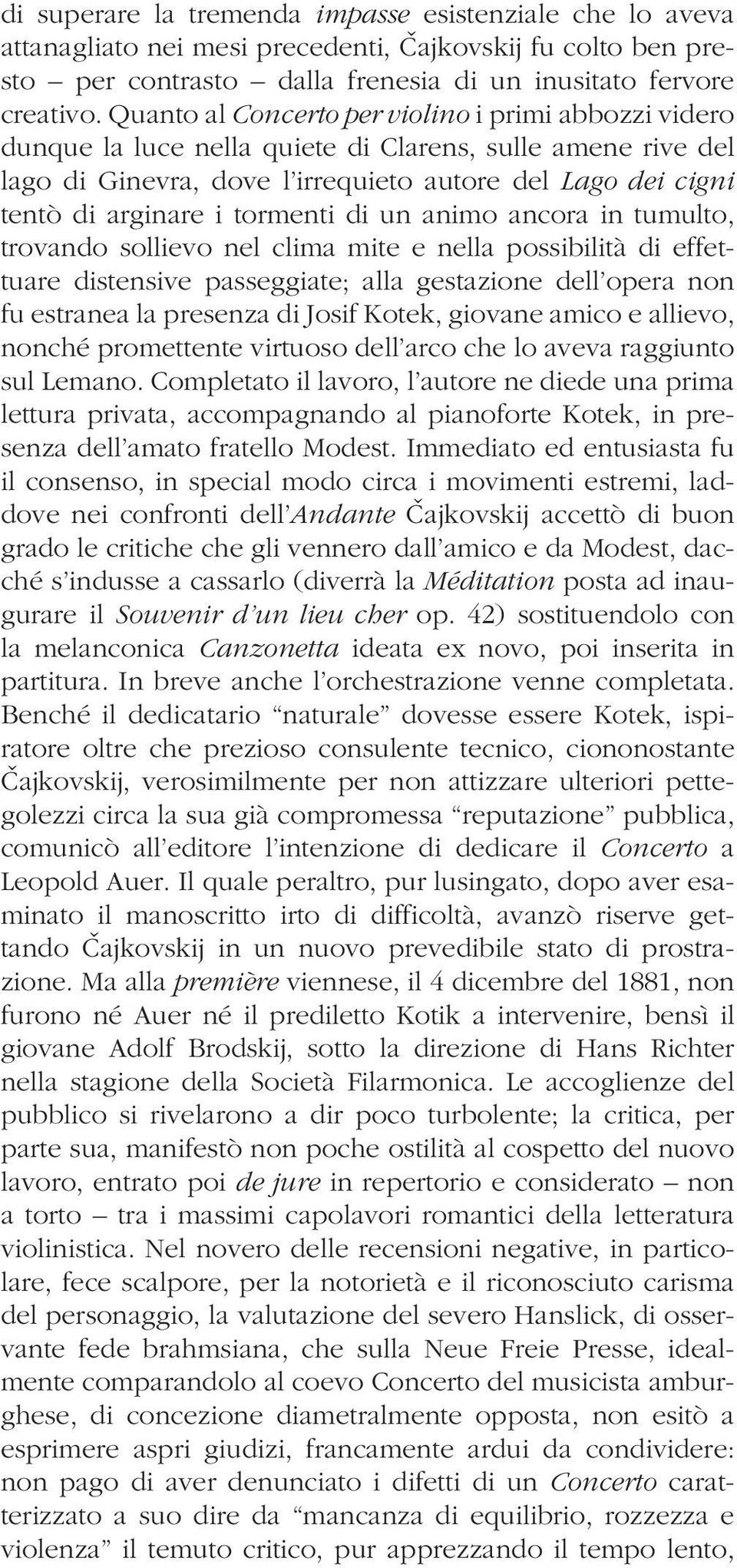 tormenti di un animo ancora in tumulto, trovando sollievo nel clima mite e nella possibilità di effettuare distensive passeggiate; alla gestazione dell opera non fu estranea la presenza di Josif