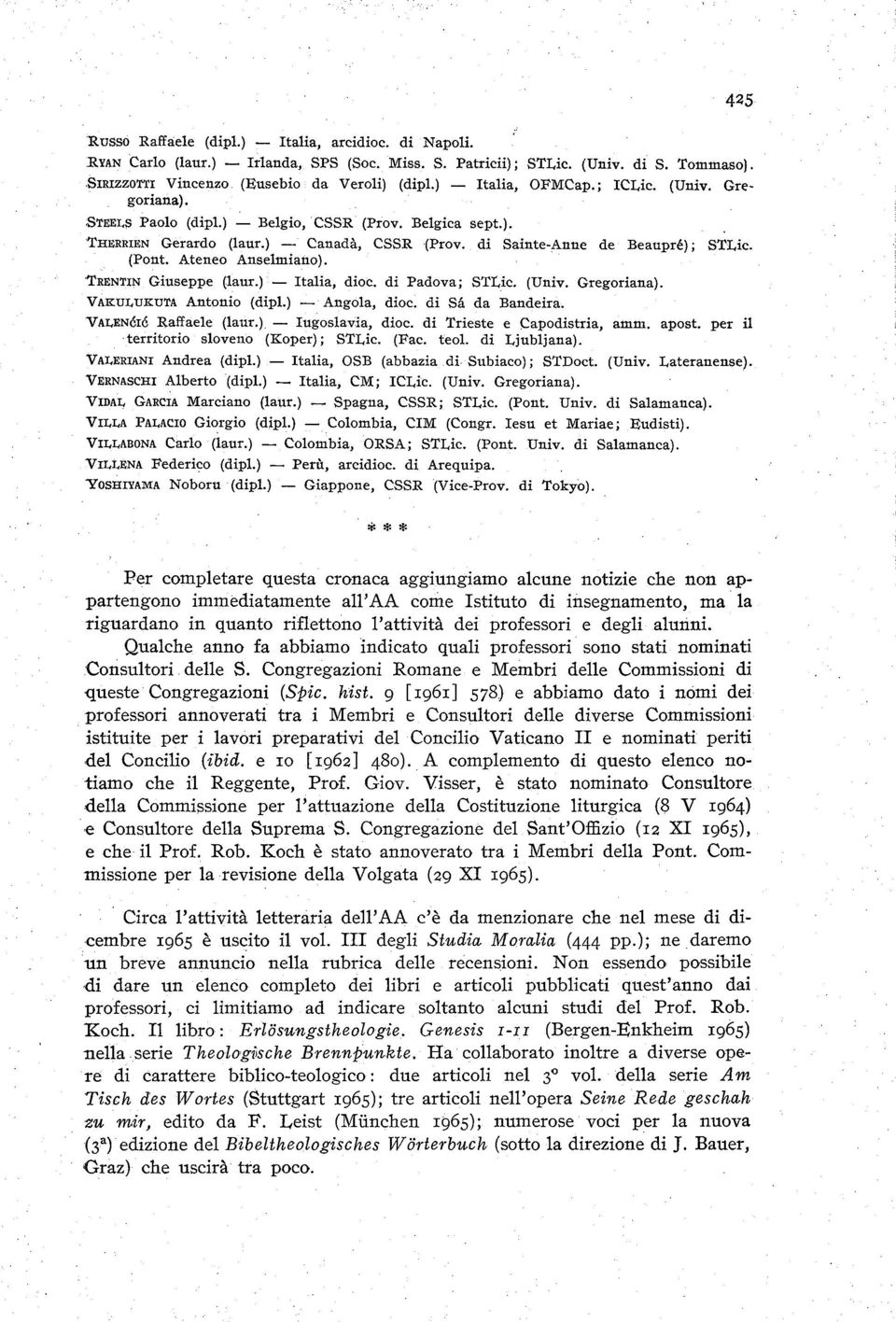 Ateneo Anselmiano). TRENTIN Giuseppe (laur.) - Italia, dioc. di Padova; STLic. (Univ. Gregoriana). VAKULUKUTA Antonio (dipl.) - Angola, dioc. di Sa da Bandeira. VALENéré Raffaele (laur.