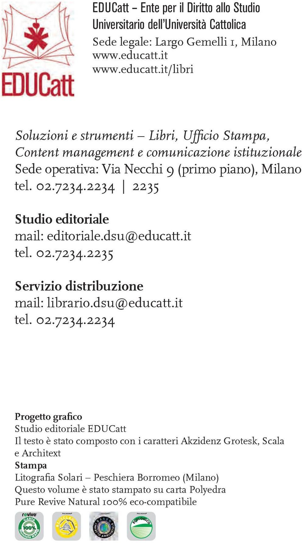 7234.2234 2235 Studio editoriale mail: editoriale.dsu@educatt.it tel. 02.7234.2235 Servizio distribuzione mail: librario.dsu@educatt.it tel. 02.7234.2234 Progetto grafico Studio