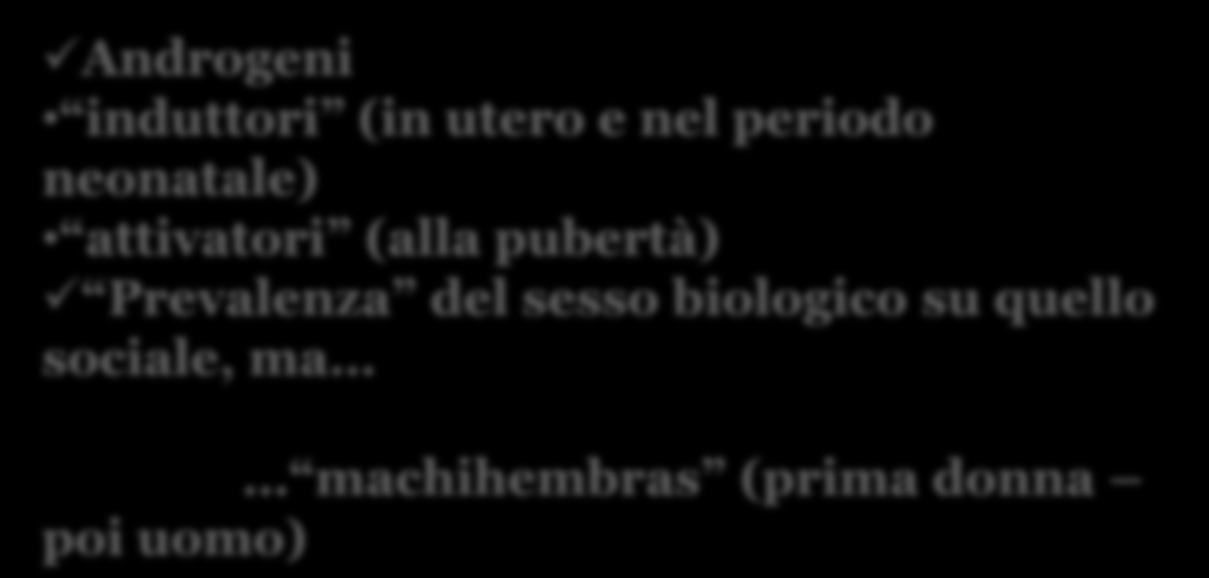 presenta una modificazione dell identità di genere in senso maschile e mostra preferenze sessuali per le femmine.