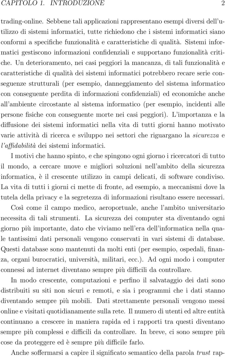 qualità. Sistemi informatici gestiscono informazioni confidenziali e supportano funzionalità critiche.