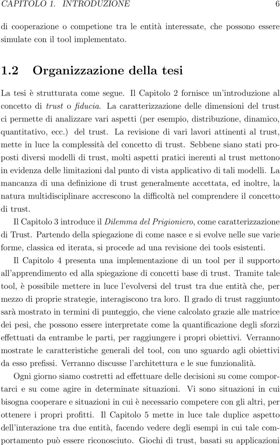 La caratterizzazione delle dimensioni del trust ci permette di analizzare vari aspetti (per esempio, distribuzione, dinamico, quantitativo, ecc.) del trust.