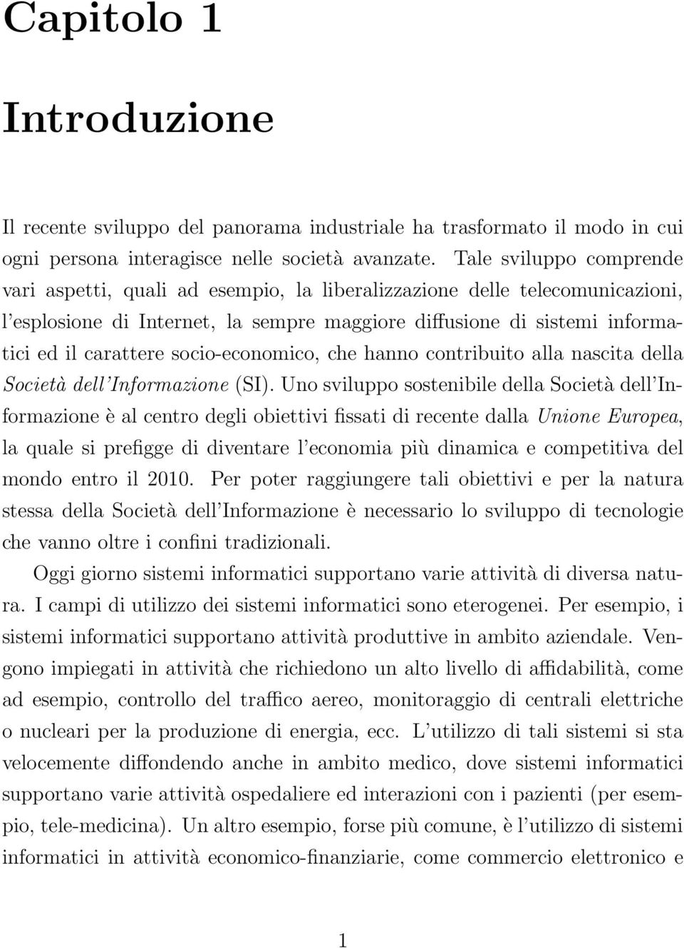 socio-economico, che hanno contribuito alla nascita della Società dell Informazione (SI).