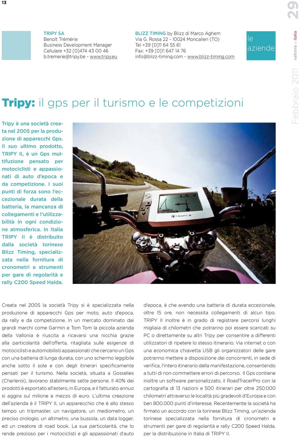 I suoi punti di forza sono l eccezionale durata della batteria, la mancanza di collegamenti e l utilizzabilità in ogni condizione atmosferica.