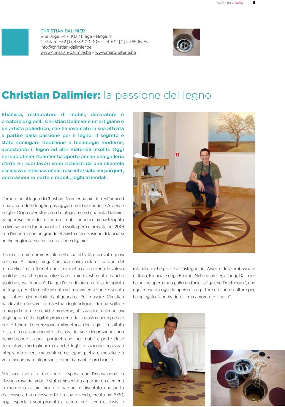 Christian Dalimier è un artigiano e un artista poliedrico, che ha inventato la sua attività a partire dalla passione per il legno.