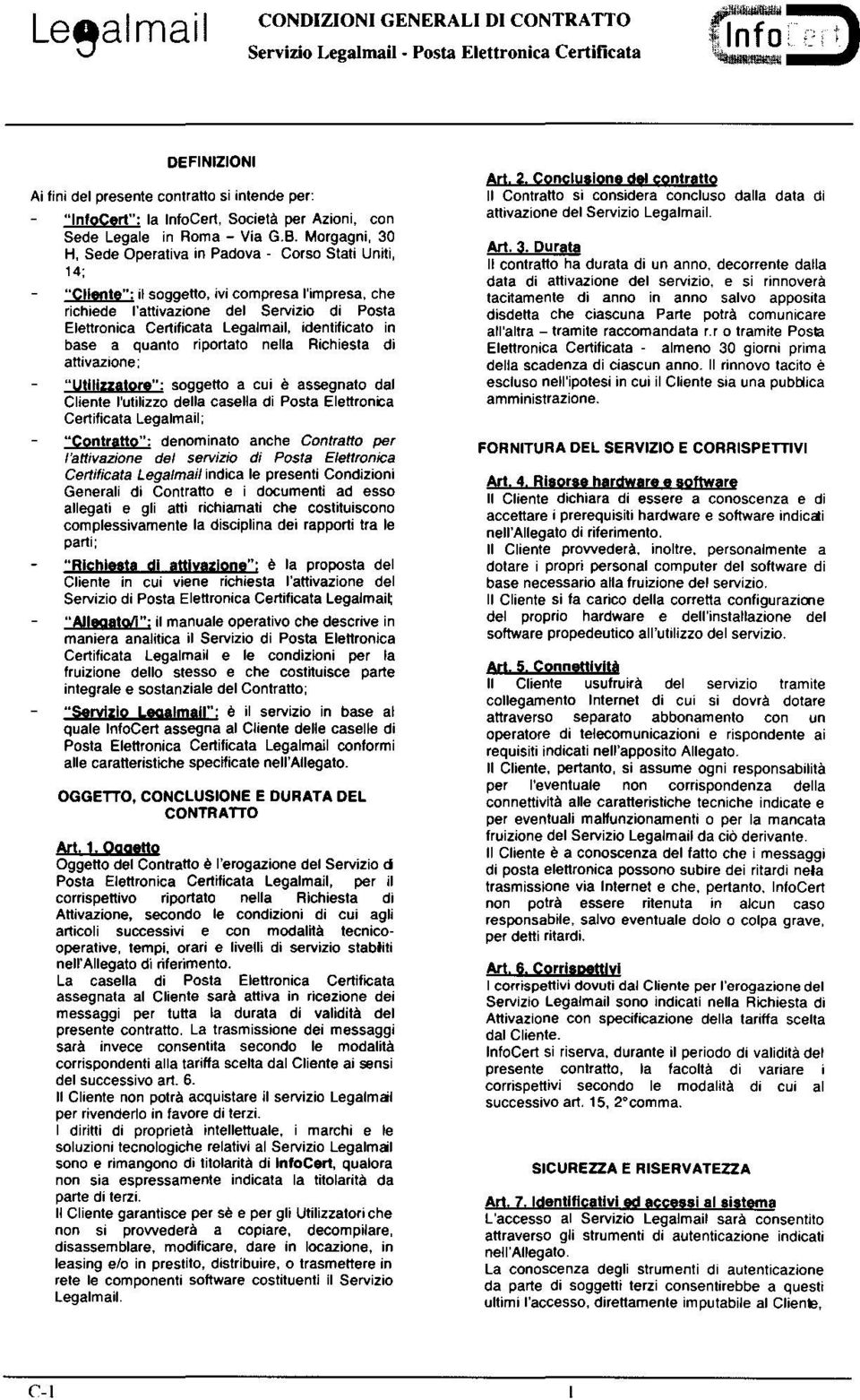 Morgagni, 3~ H, Sede Operativa In Padova - Corso Stati Uniti, 14; ~ il soggetto, ivi compresa l'impresa, che richiede l'attivazione del Servizio di Posta Elettronica Certificata Legalmail,