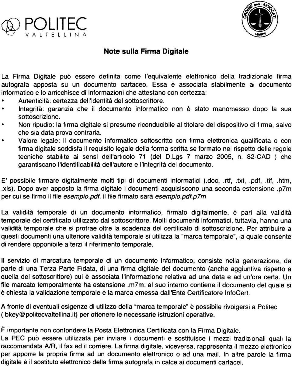 Integrità: garanzia che il documento informatico non è stato manomesso dopo la sua sottoscrizione.