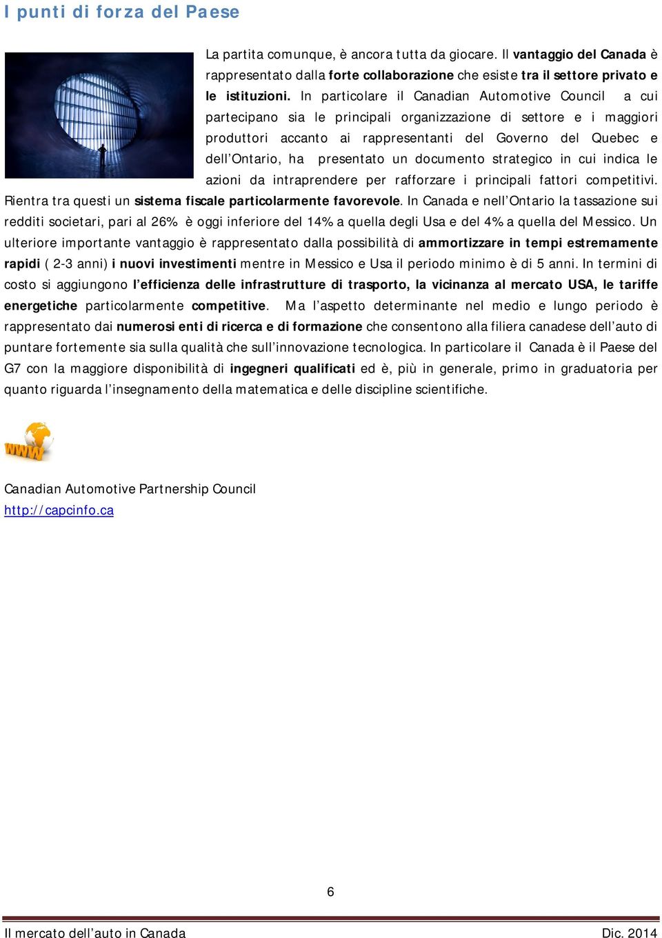 presentato un documento strategico in cui indica le azioni da intraprendere per rafforzare i principali fattori competitivi. Rientra tra questi un sistema fiscale particolarmente favorevole.