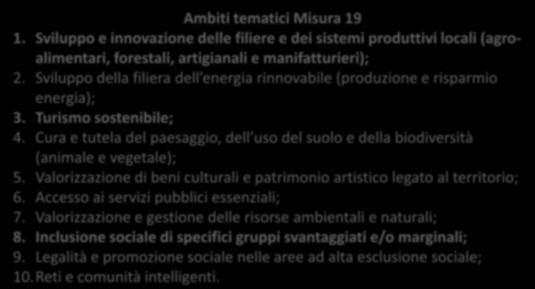 Ambiti tematici Misura 19 1. Sviluppo e innovazione delle filiere e dei sistemi produttivi locali (agroalimentari, forestali, artigianali e manifatturieri); 2.