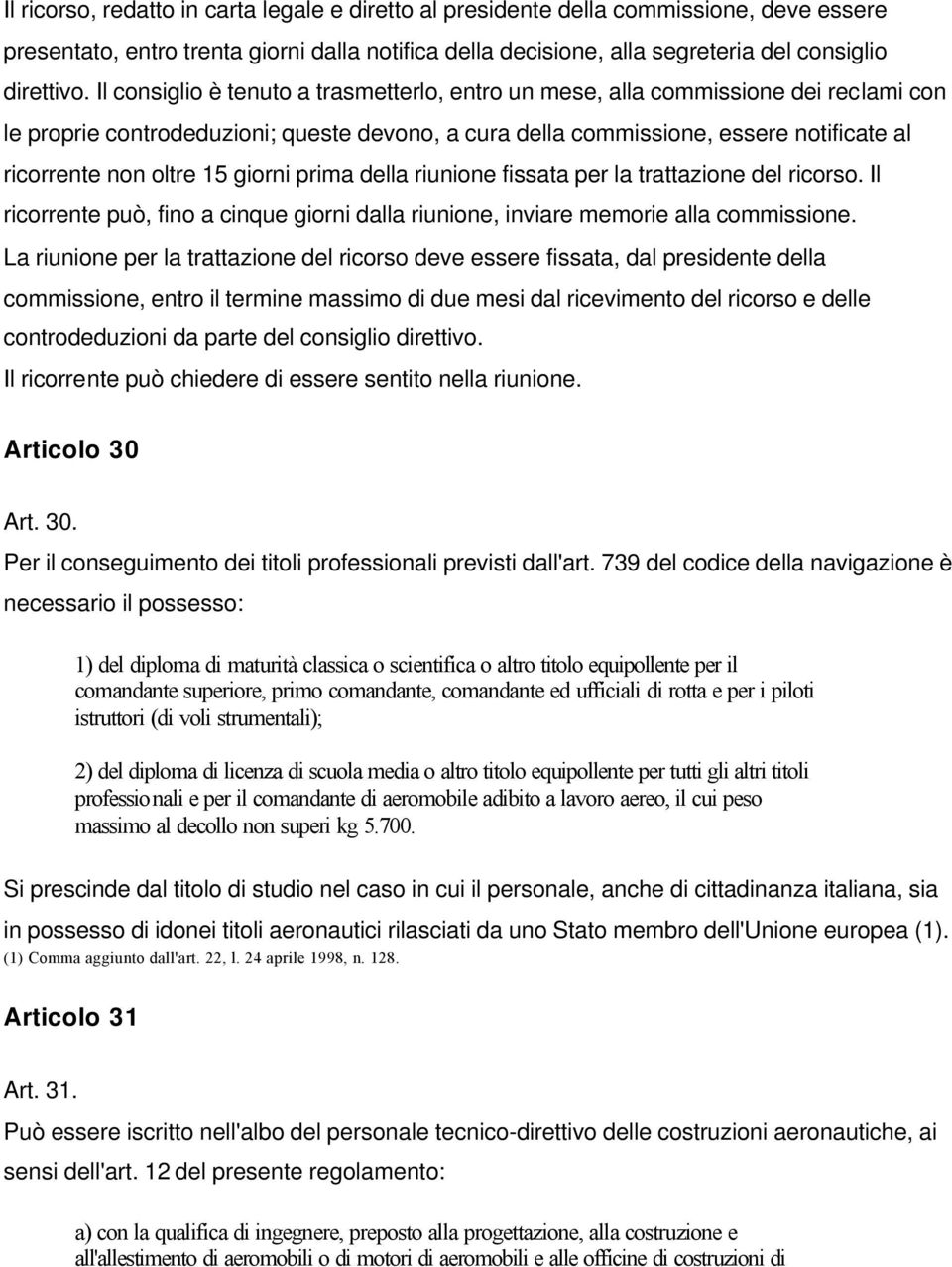 giorni prima della riunione fissata per la trattazione del ricorso. Il ricorrente può, fino a cinque giorni dalla riunione, inviare memorie alla commissione.