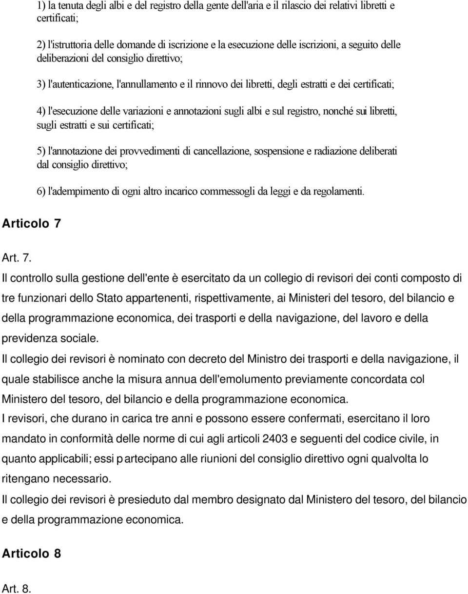 annotazioni sugli albi e sul registro, nonché sui libretti, sugli estratti e sui certificati; 5) l'annotazione dei provvedimenti di cancellazione, sospensione e radiazione deliberati dal consiglio