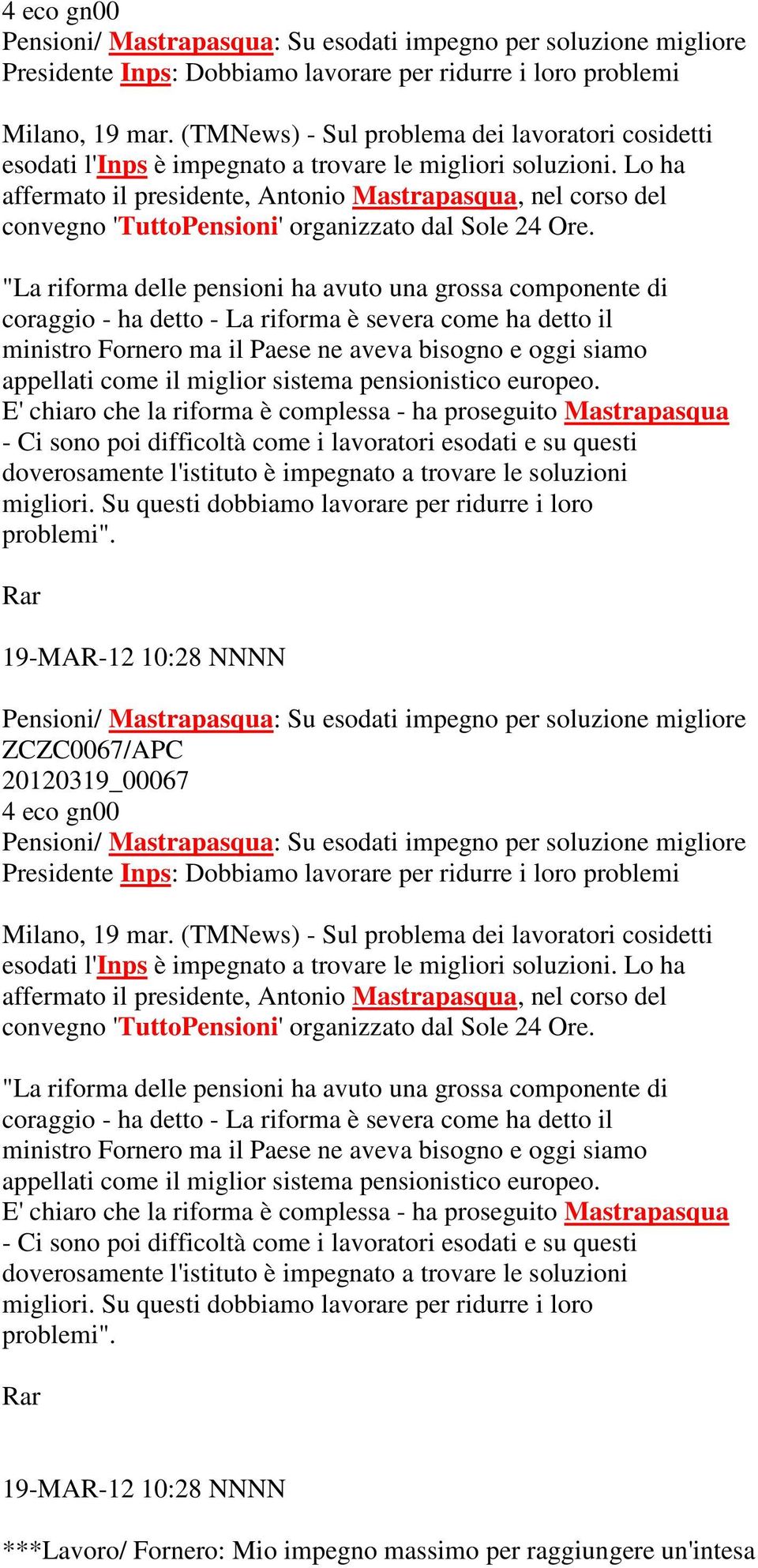 Lo ha affermato il presidente, Antonio Mastrapasqua, nel corso del convegno 'TuttoPensioni' organizzato dal Sole 24 Ore.