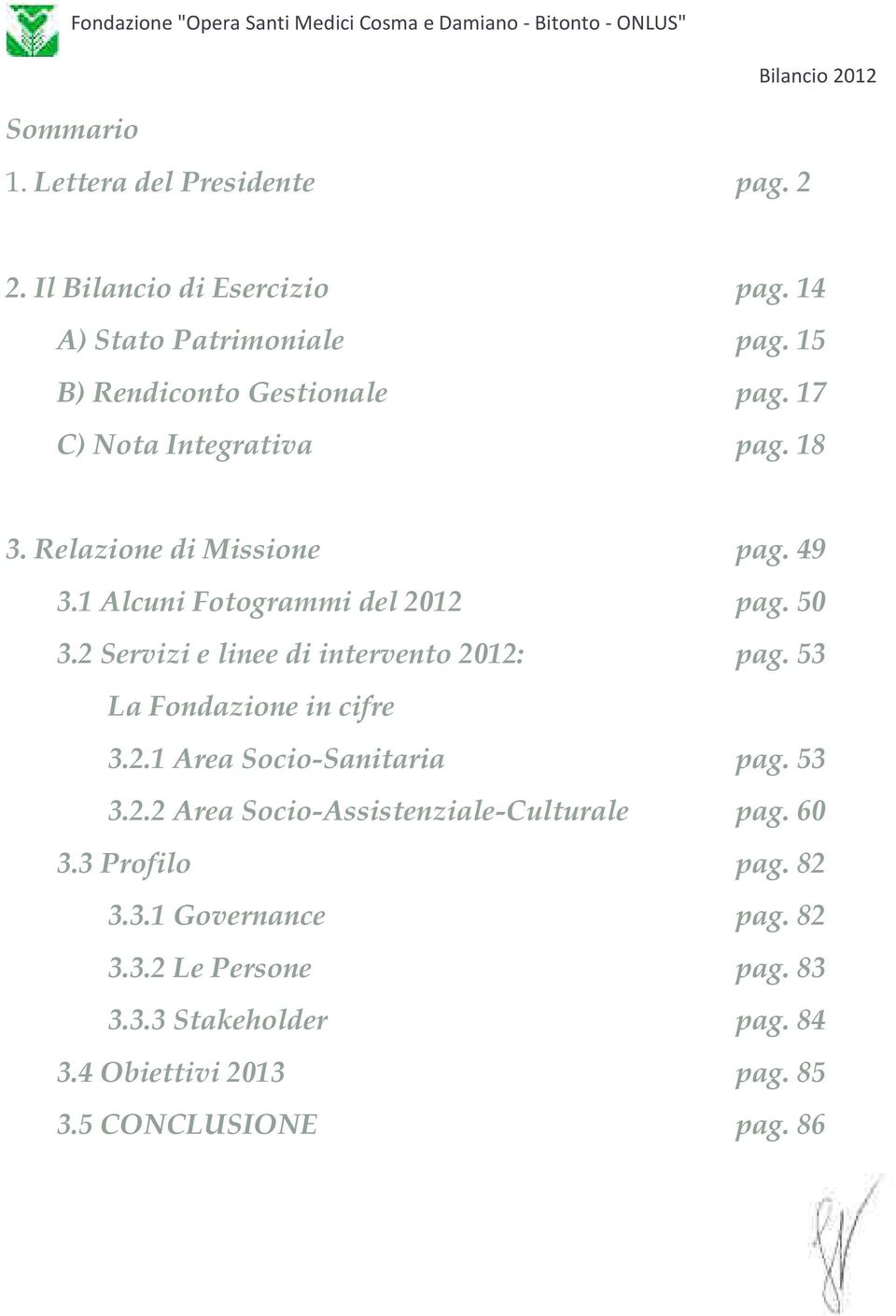 2 Servizi e linee di intervento 2012: pag. 53 La Fondazione in cifre 3.2.1 Area Socio-Sanitaria pag. 53 3.2.2 Area Socio-Assistenziale-Culturale pag.