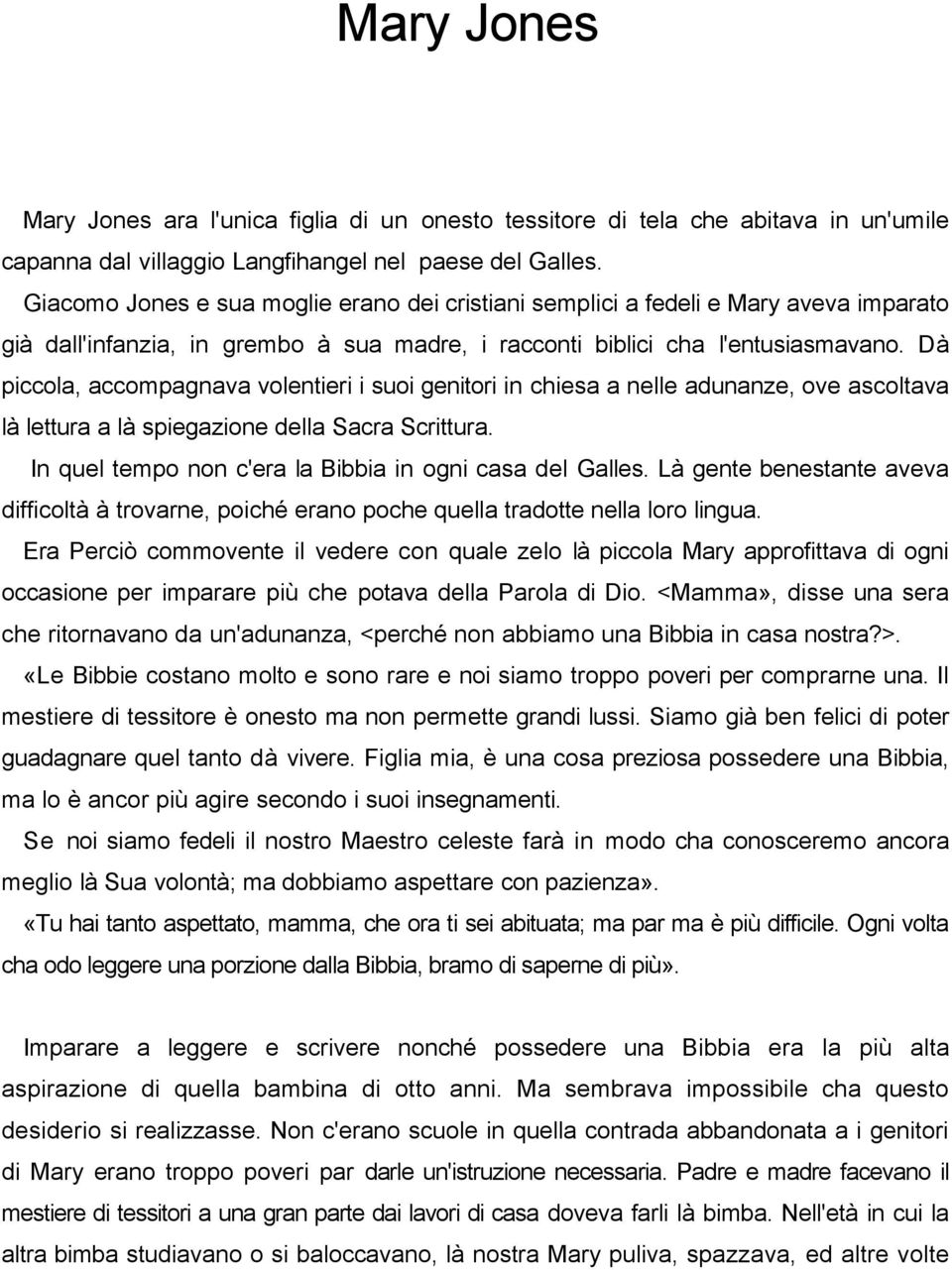 Dà piccola, accompagnava volentieri i suoi genitori in chiesa a nelle adunanze, ove ascoltava là lettura a là spiegazione della Sacra Scrittura.