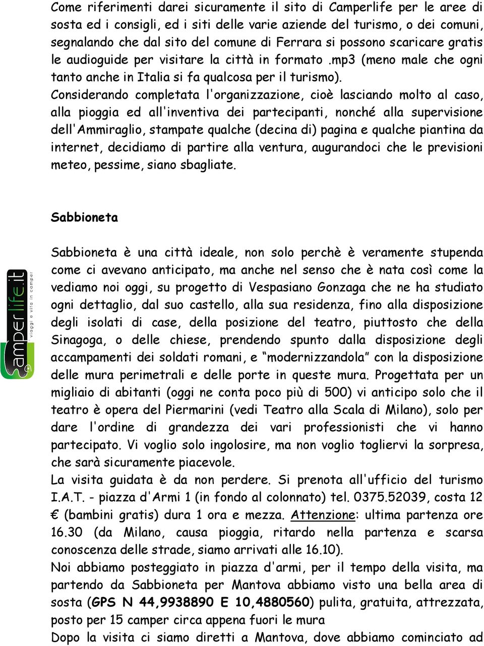 Considerando completata l'organizzazione, cioè lasciando molto al caso, alla pioggia ed all'inventiva dei partecipanti, nonché alla supervisione dell'ammiraglio, stampate qualche (decina di) pagina e