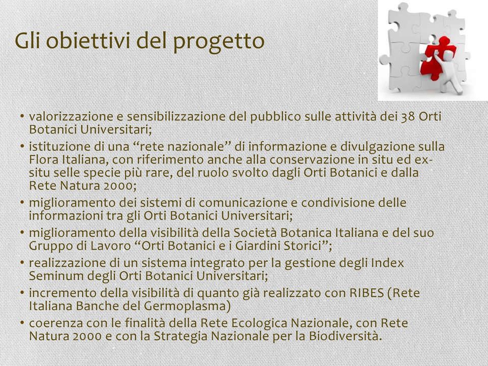 comunicazione e condivisione delle informazioni tra gli Orti Botanici Universitari; miglioramento della visibilità della Società Botanica Italiana e del suo Gruppo di Lavoro Orti Botanici e i