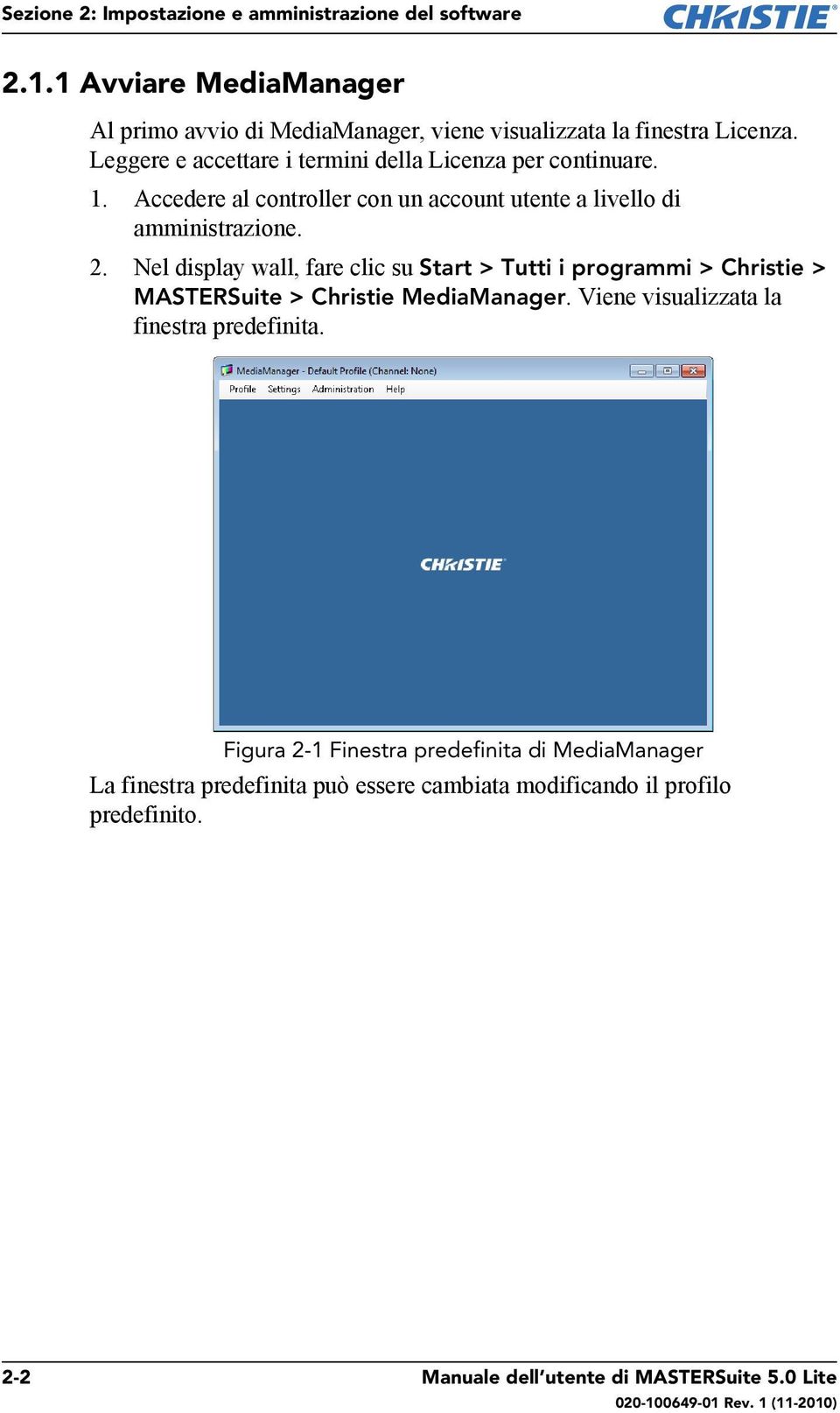 Nel display wall, fare clic su Start > Tutti i programmi > Christie > MASTERSuite > Christie MediaManager. Viene visualizzata la finestra predefinita.