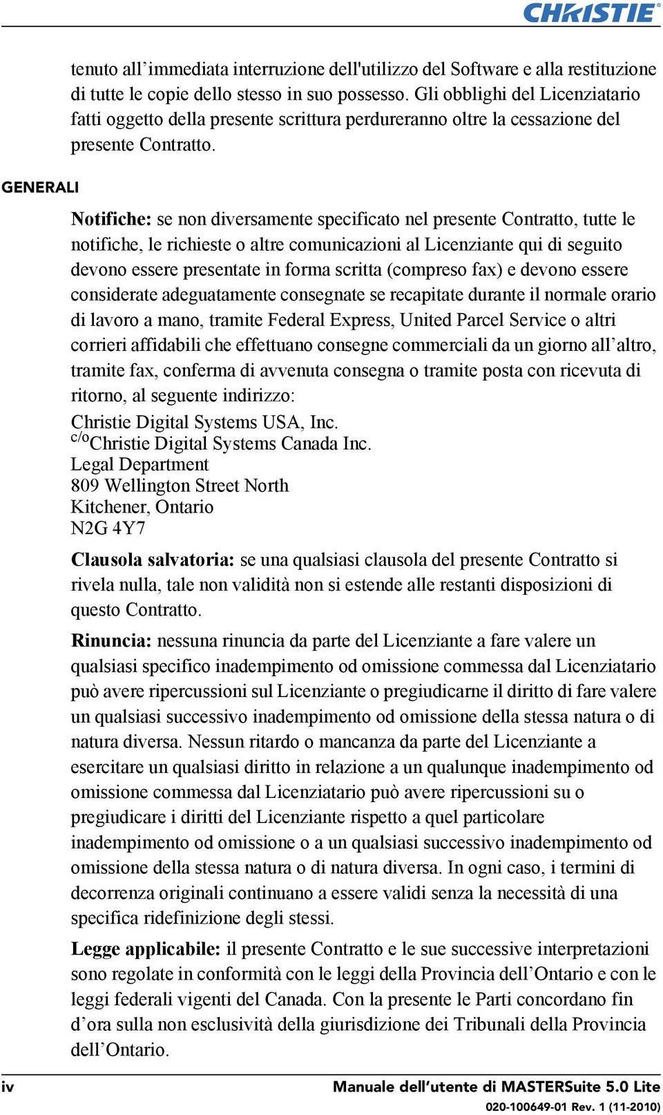 GENERALI Notifiche: se non diversamente specificato nel presente Contratto, tutte le notifiche, le richieste o altre comunicazioni al Licenziante qui di seguito devono essere presentate in forma