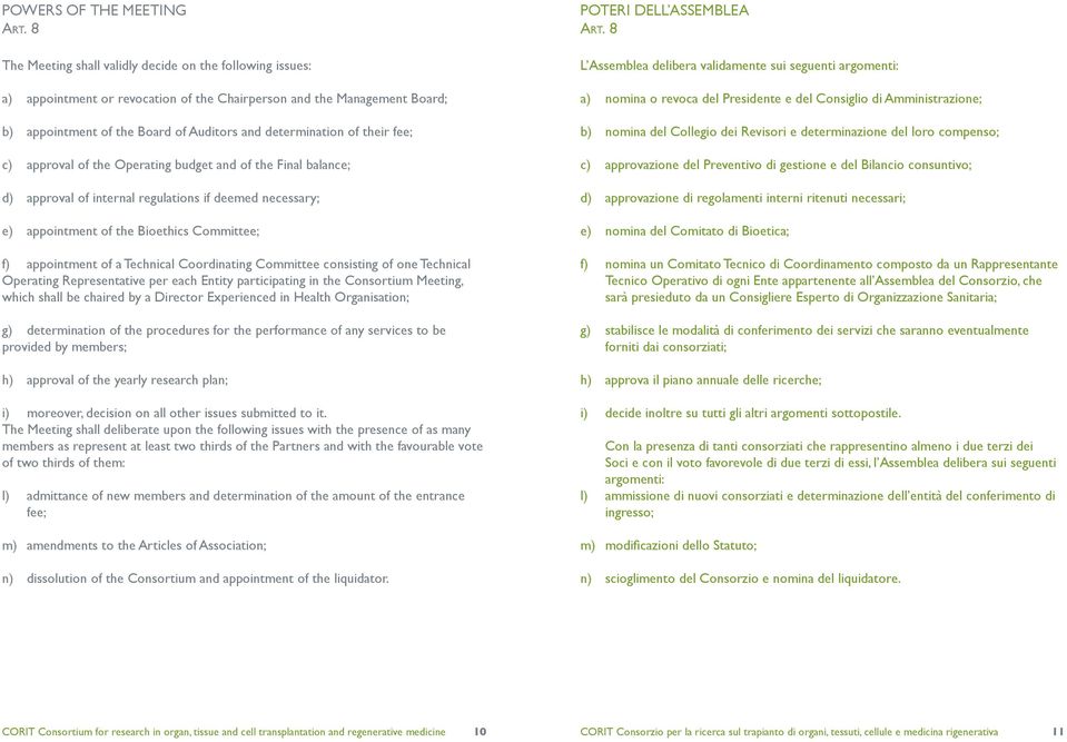 their fee; c) approval of the Operating budget and of the Final balance; d) approval of internal regulations if deemed necessary; e) appointment of the Bioethics Committee; f) appointment of a