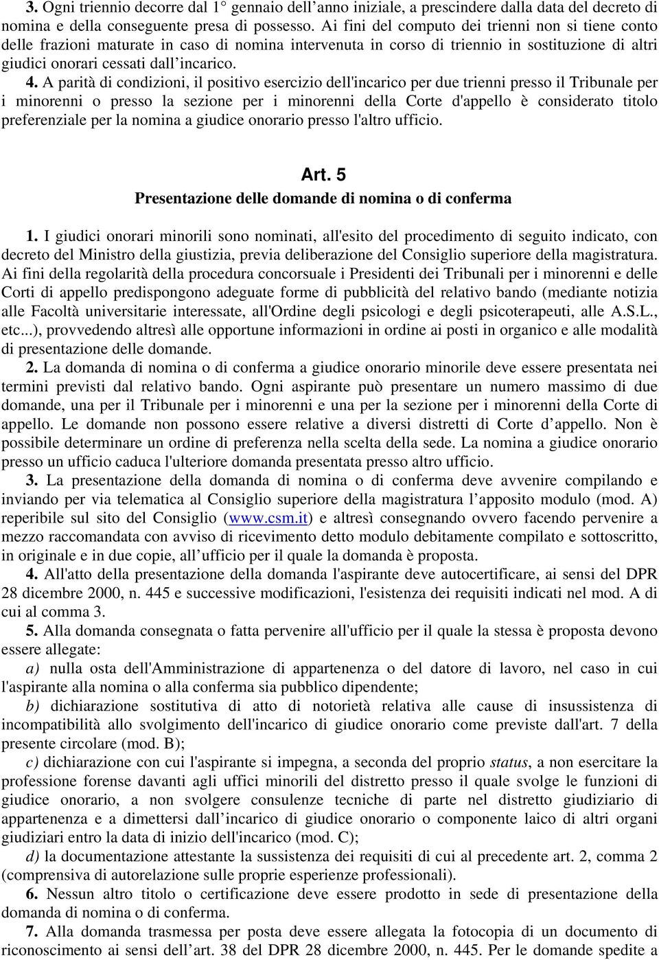 A parità di condizioni, il positivo esercizio dell'incarico per due trienni presso il Tribunale per i minorenni o presso la sezione per i minorenni della Corte d'appello è considerato titolo