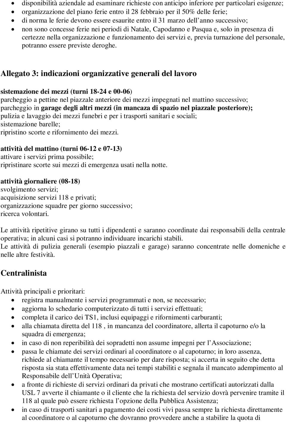 servizi e, previa turnazione del personale, potranno essere previste deroghe.