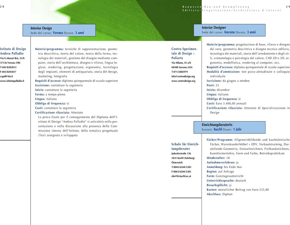 it Materie/programma: tecniche di rappresentazione, geometria descrittiva, teoria del colore, teoria della forma, tecnologia dei materiali, gestione del disegno mediante computer, storia dell