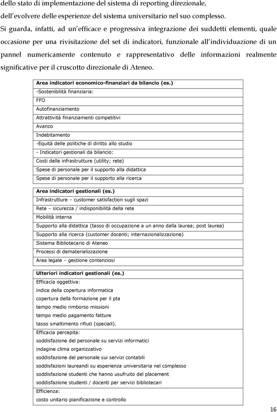 numericamente contenuto e rappresentativo delle informazioni realmente significative per il cruscotto direzionale di Ateneo. Area indicatori economico-finanziari da bilancio (es.