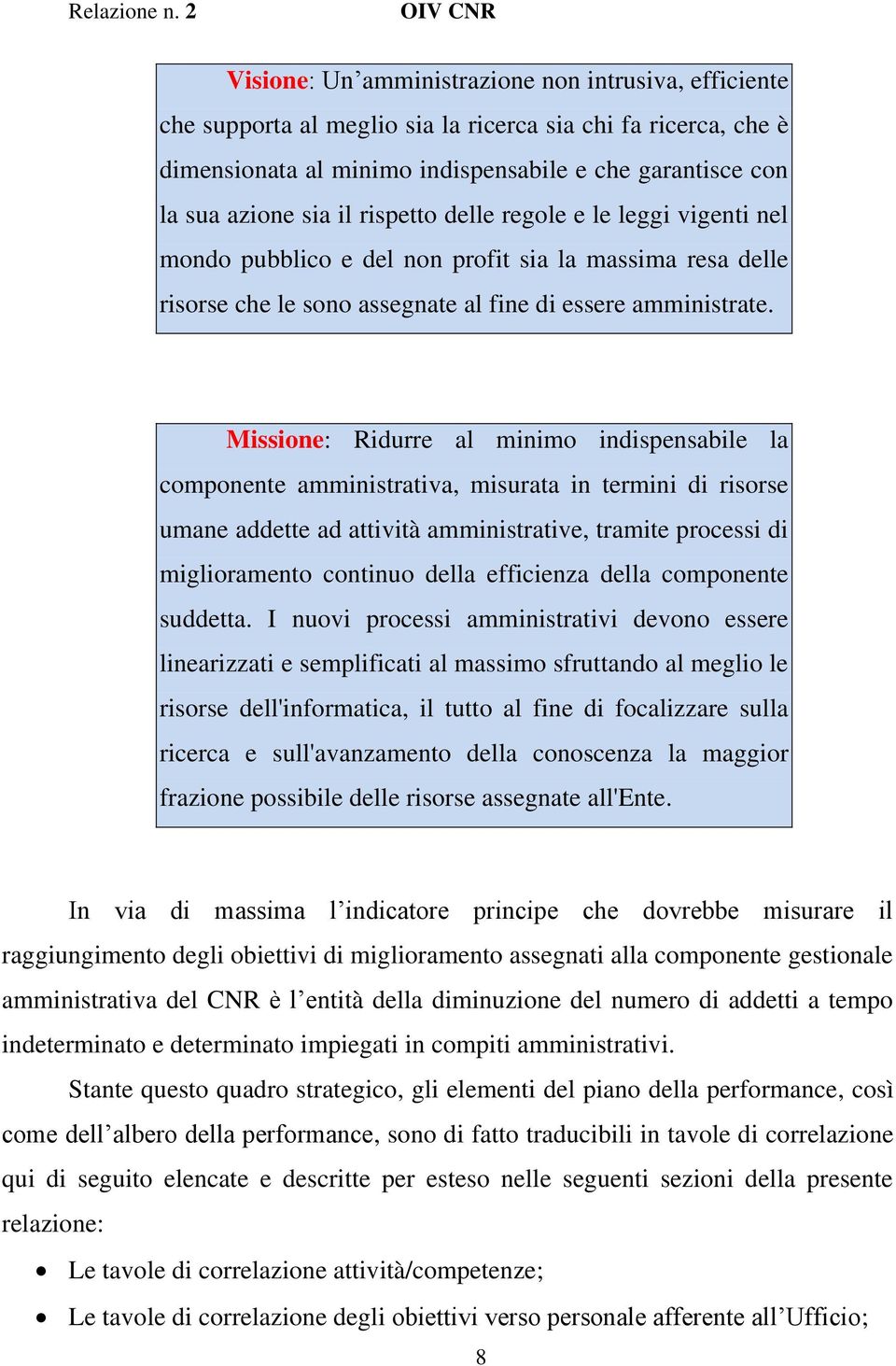 Missione: Ridurre al minimo indispensabile la componente amministrativa, misurata in termini di risorse umane addette ad attività amministrative, tramite processi di miglioramento continuo della