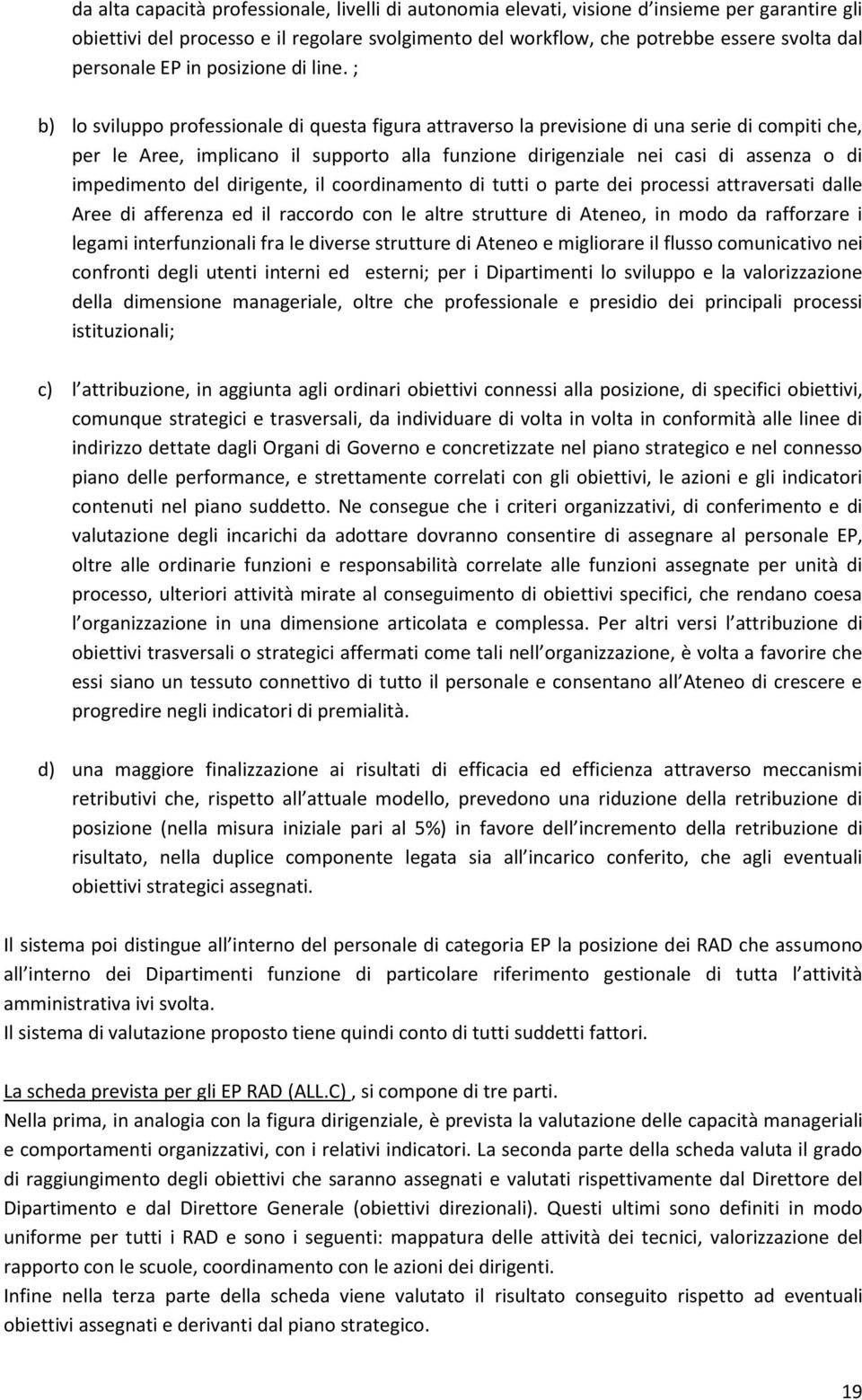 ; b) lo sviluppo professionale di questa figura attraverso la previsione di una serie di compiti che, per le Aree, implicano il supporto alla funzione dirigenziale nei casi di assenza o di