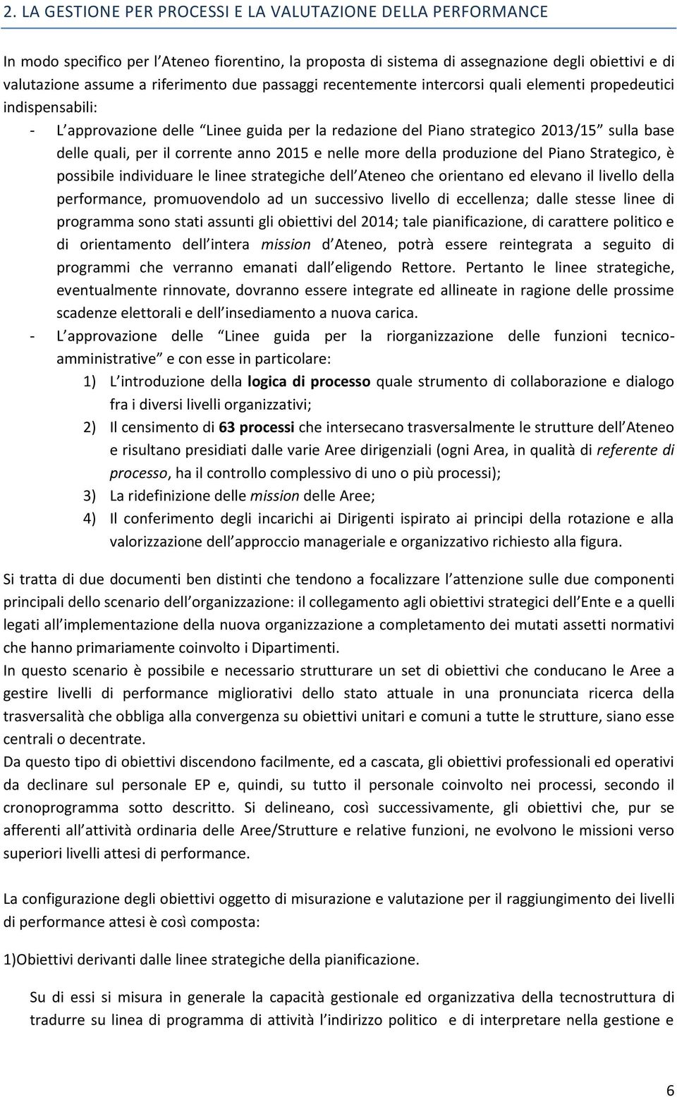 corrente anno 2015 e nelle more della produzione del Piano Strategico, è possibile individuare le linee strategiche dell Ateneo che orientano ed elevano il livello della performance, promuovendolo ad