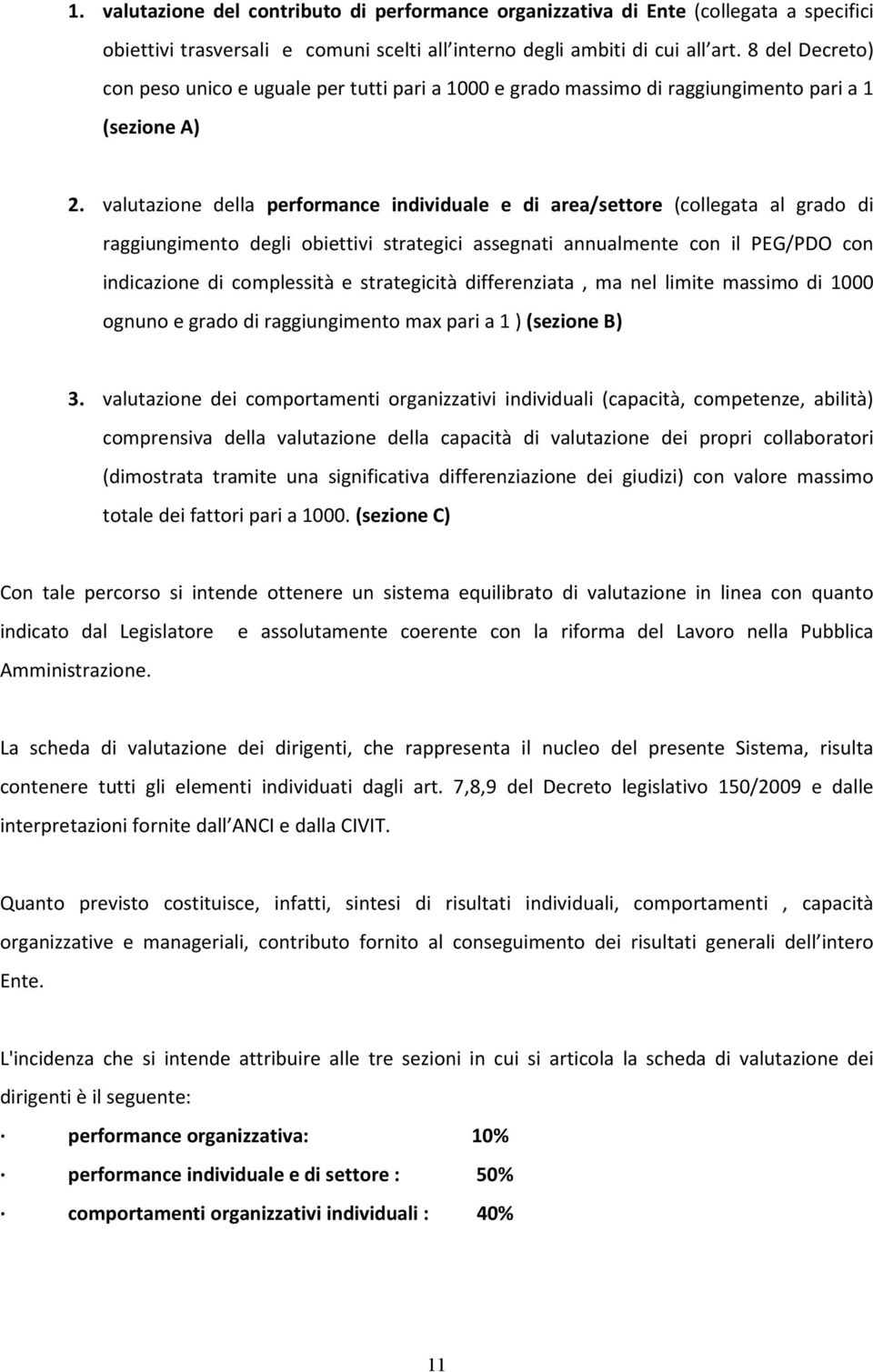 valutazione della performance individuale e di area/settore (collegata al grado di raggiungimento degli obiettivi strategici assegnati annualmente con il PEG/PDO con indicazione di complessità e