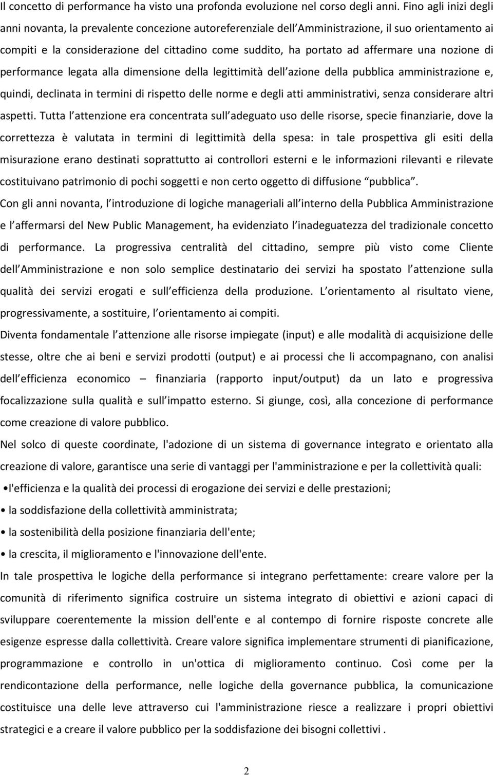 affermare una nozione di performance legata alla dimensione della legittimità dell azione della pubblica amministrazione e, quindi, declinata in termini di rispetto delle norme e degli atti