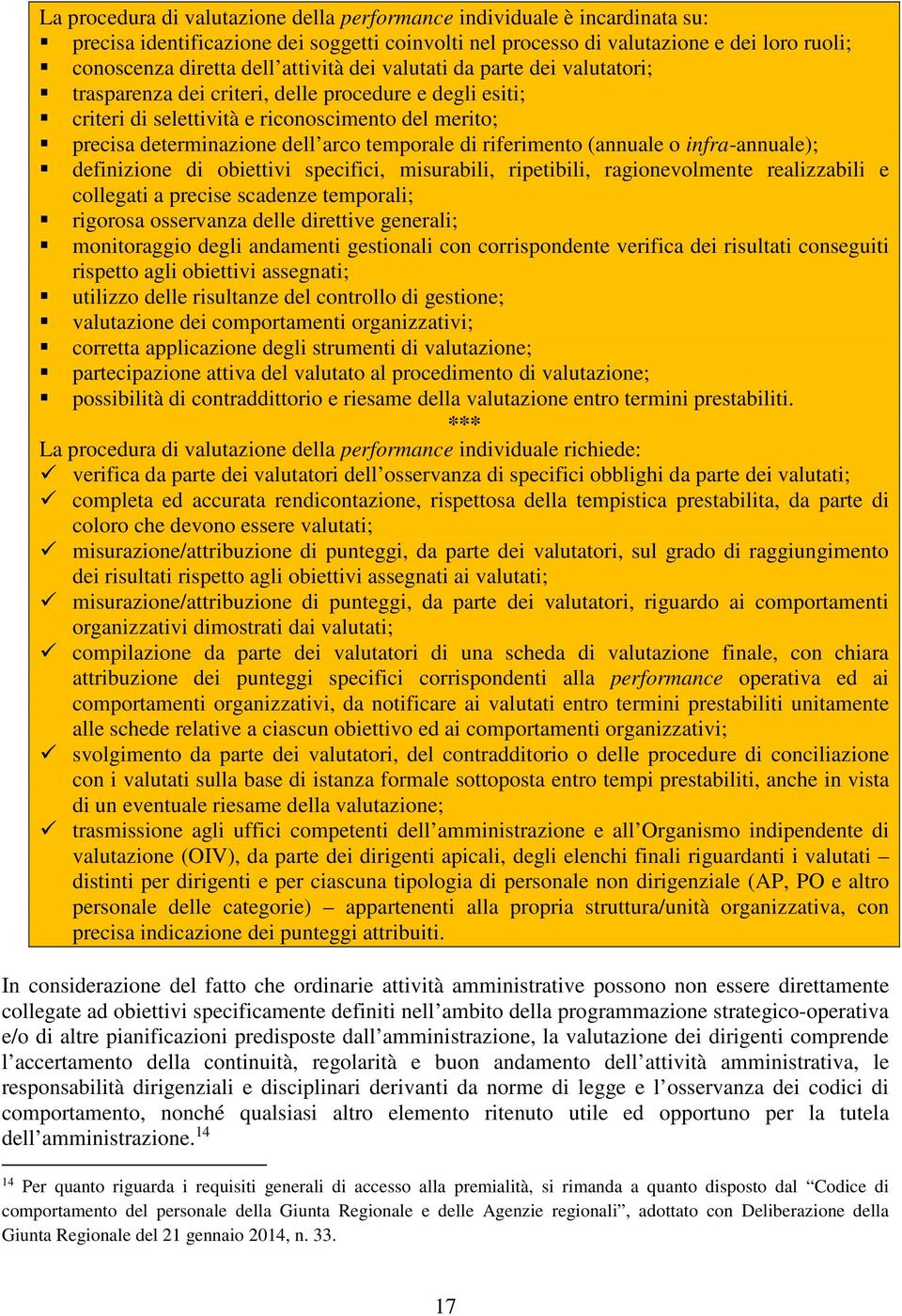 di riferimento (annuale o infra-annuale); definizione di obiettivi specifici, misurabili, ripetibili, ragionevolmente realizzabili e collegati a precise scadenze temporali; rigorosa osservanza delle