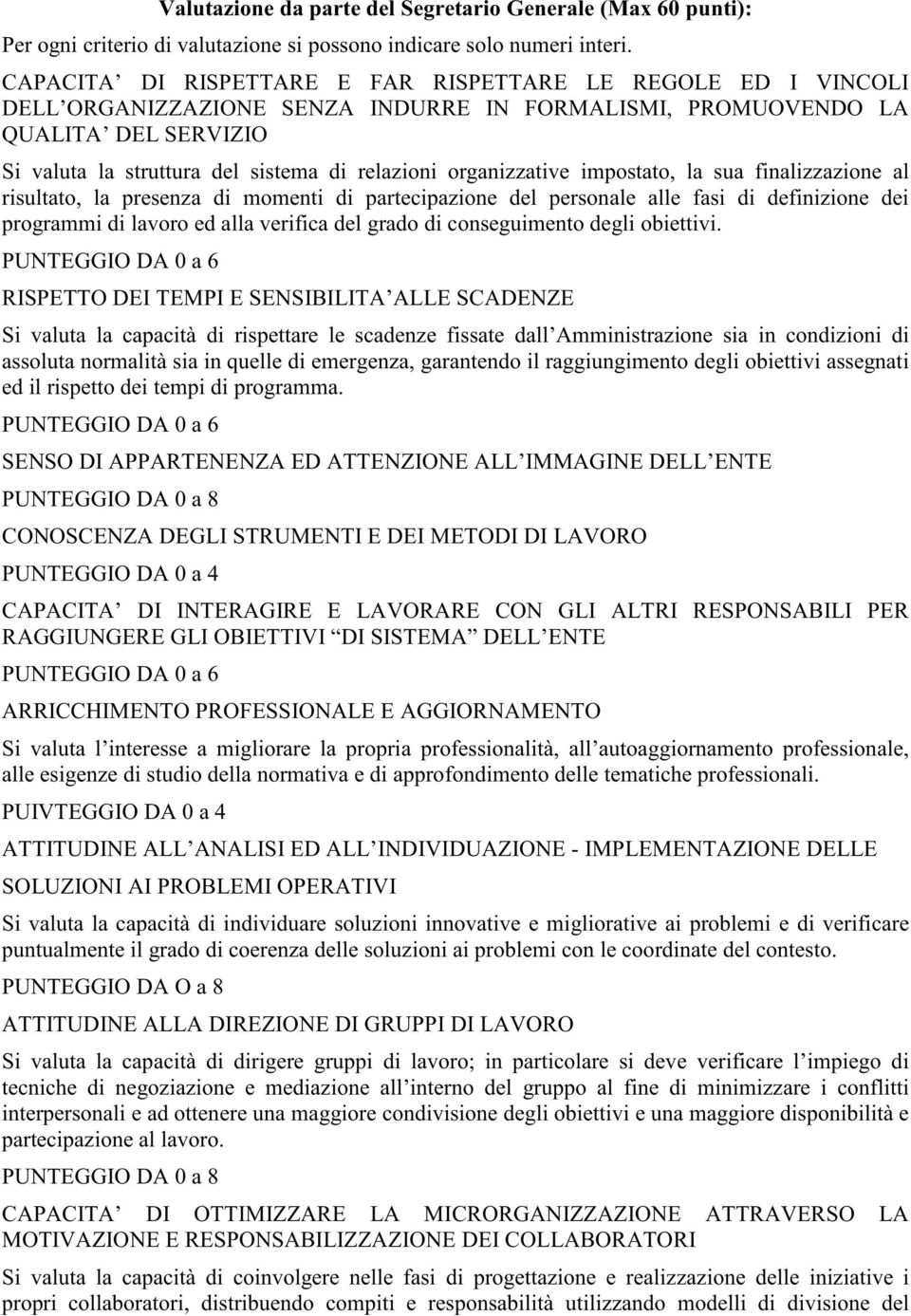 organizzative impostato, la sua finalizzazione al risultato, la presenza di momenti di partecipazione del personale alle fasi di definizione dei programmi di lavoro ed alla verifica del grado di