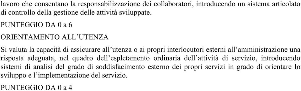 PUNTEGGIO DA 0 a 6 ORIENTAMENTO ALL UTENZA Si valuta la capacità di assicurare all utenza o ai propri interlocutori esterni all