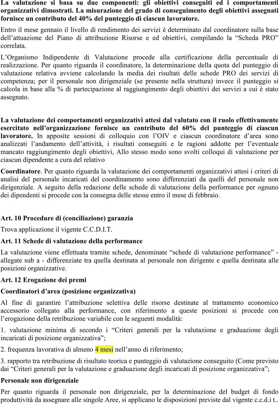 Entro il mese gennaio il livello di rendimento dei servizi è determinato dal coordinatore sulla base dell attuazione del Piano di attribuzione Risorse e ed obiettivi, compilando la Scheda PRO