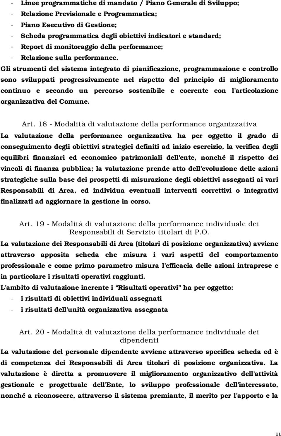 Gli strumenti del sistema integrato di pianificazione, programmazione e controllo sono sviluppati progressivamente nel rispetto del principio di miglioramento continuo e secondo un percorso