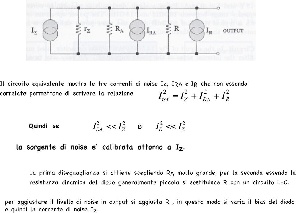 La prima diseguaglianza si ottiene scegliendo RA molto grande, per la seconda essendo la resistenza dinamica del diodo generalmente
