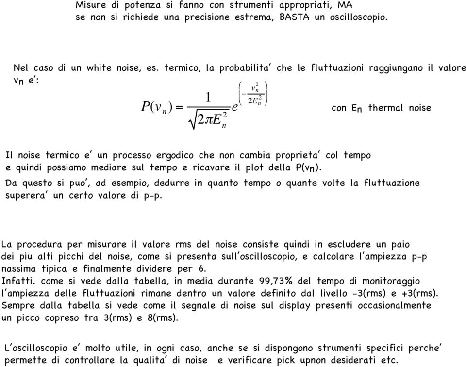 quindi possiamo mediare sul tempo e ricavare il plot della P(vn). Da questo si puo, ad esempio, dedurre in quanto tempo o quante volte la fluttuazione superera un certo valore di p-p.