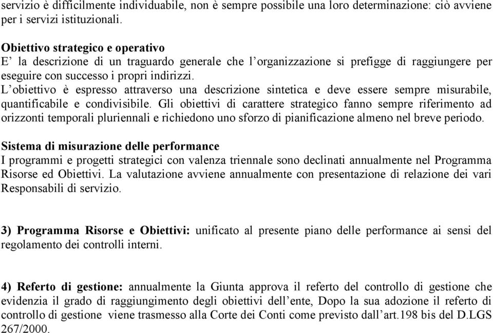 L obiettivo è espresso attraverso una descrizione sintetica e deve essere sempre misurabile, quantificabile e condivisibile.