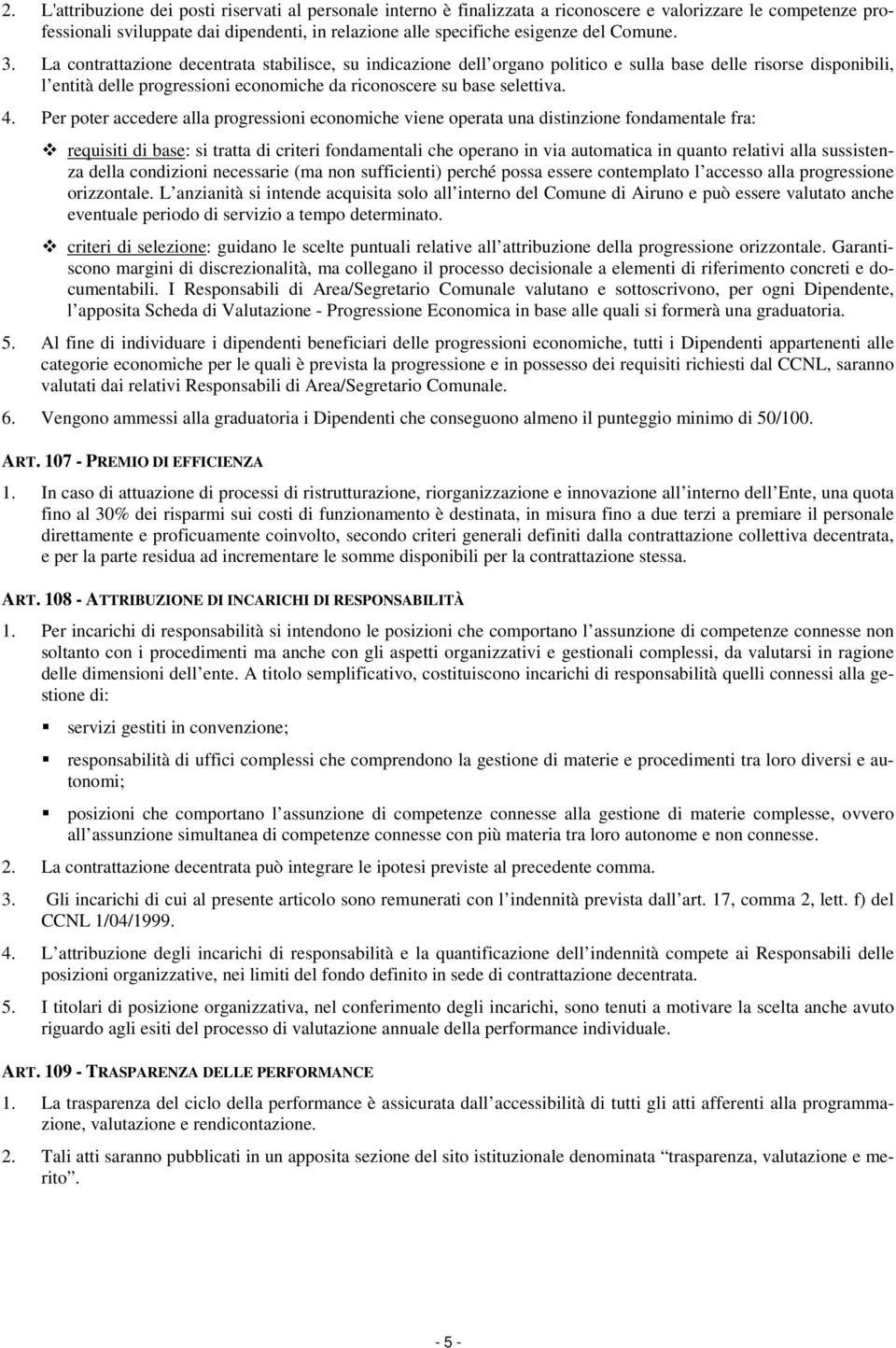 4. Per poter accedere alla progressioni economiche viene operata una distinzione fondamentale fra: requisiti di base: si tratta di criteri fondamentali che operano in via automatica in quanto