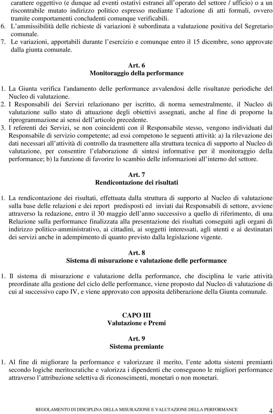 Le variazioni, apportabili durante l esercizio e comunque entro il 15 dicembre, sono approvate dalla giunta comunale. Art. 6 Monitoraggio della performance 1.